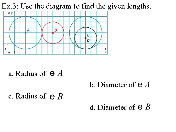 Ex. 3: Use the diagram to find the given lengths. a. Radius of b.