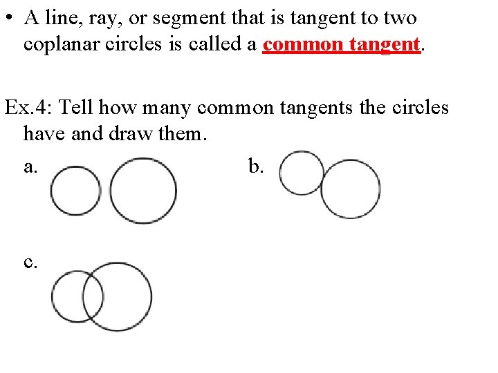  • A line, ray, or segment that is tangent to two coplanar circles