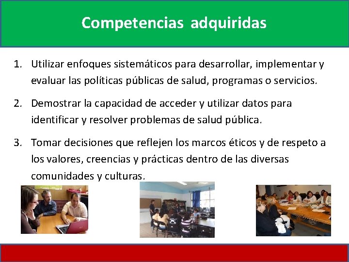 Competencias adquiridas 1. Utilizar enfoques sistemáticos para desarrollar, implementar y evaluar las políticas públicas