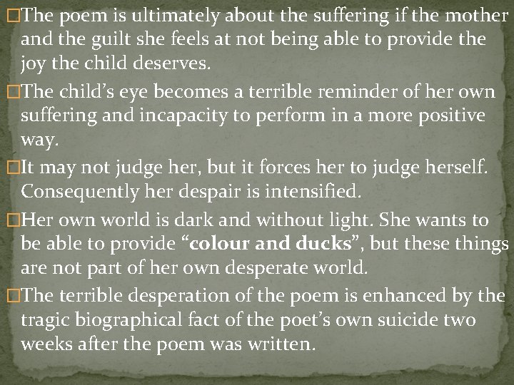 �The poem is ultimately about the suffering if the mother and the guilt she