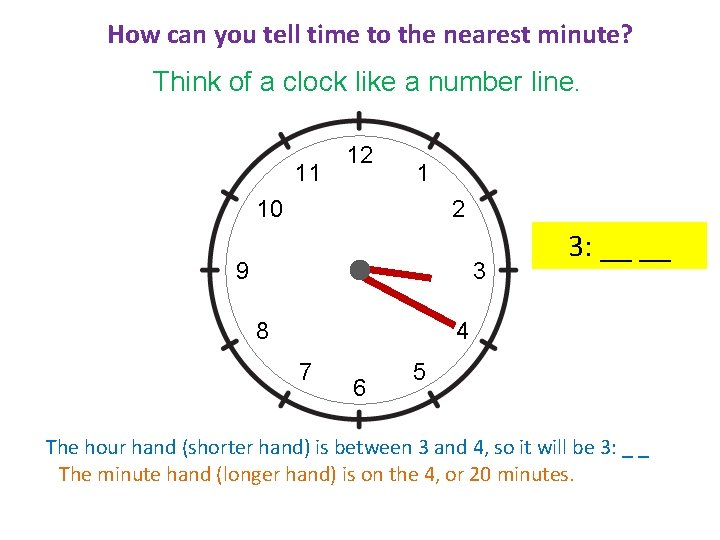How can you tell time to the nearest minute? Think of a clock like