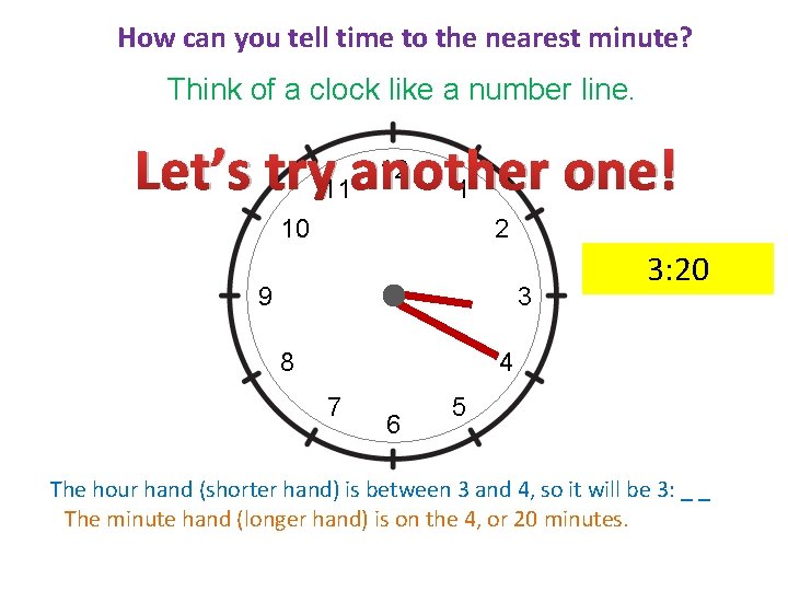 How can you tell time to the nearest minute? Think of a clock like