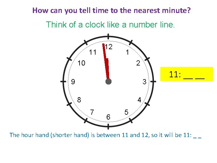 How can you tell time to the nearest minute? Think of a clock like