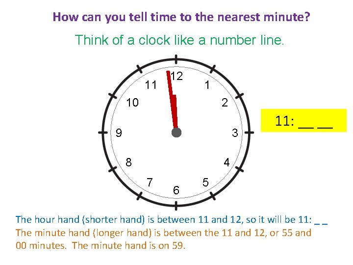 How can you tell time to the nearest minute? Think of a clock like