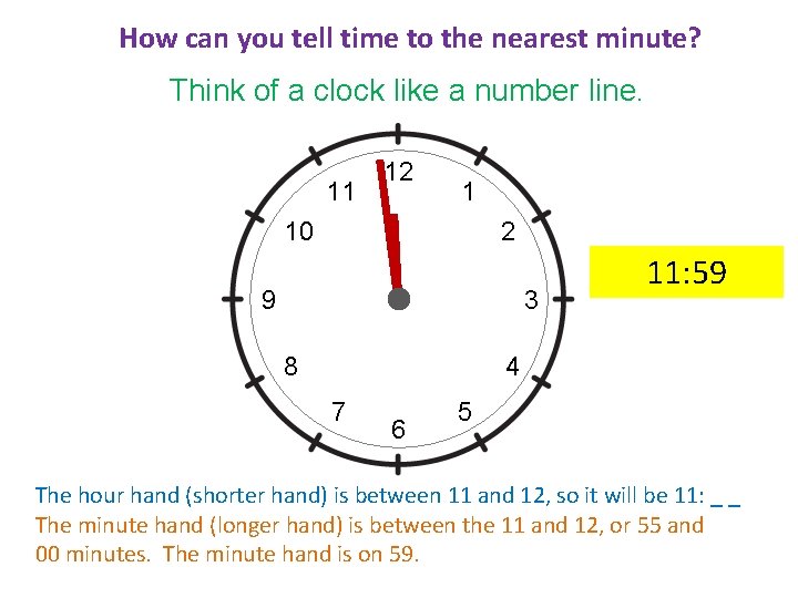 How can you tell time to the nearest minute? Think of a clock like