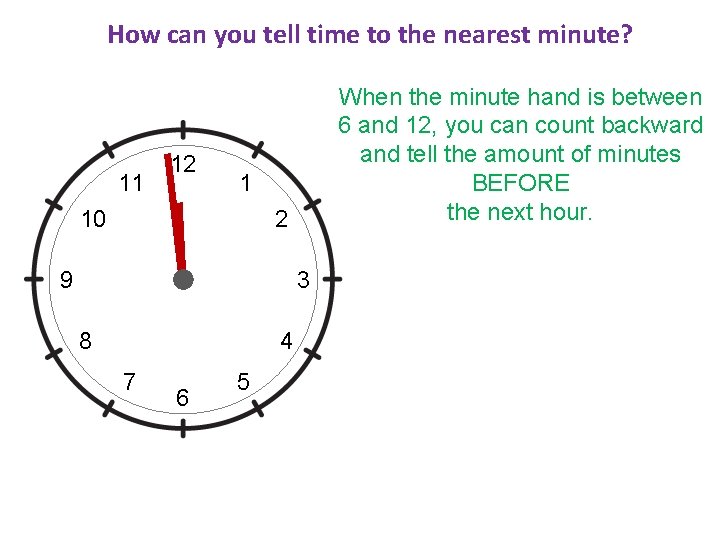 How can you tell time to the nearest minute? 11 12 When the minute