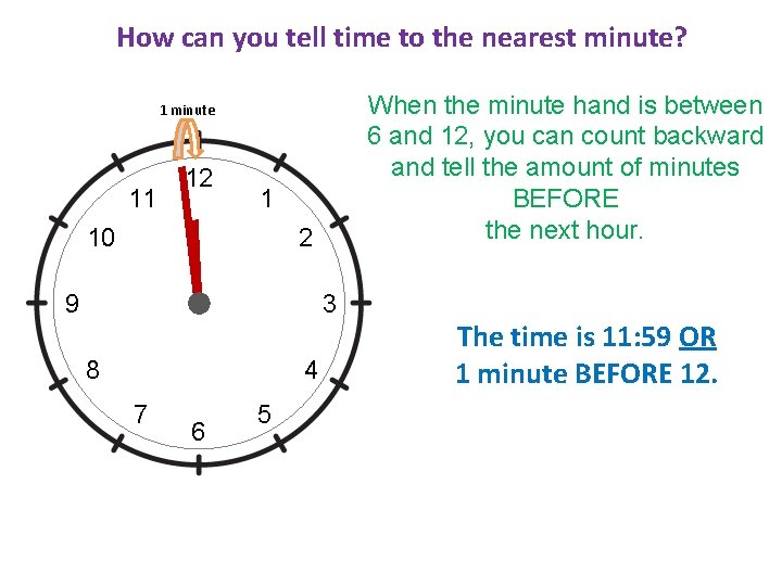 How can you tell time to the nearest minute? When the minute hand is