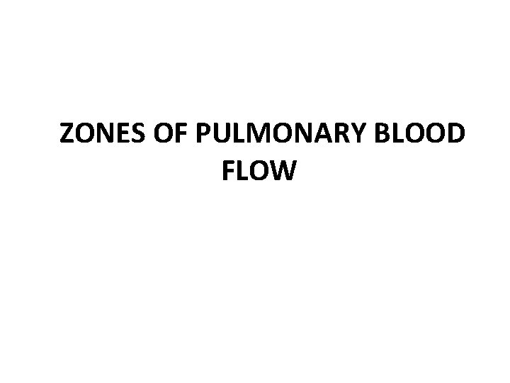 ZONES OF PULMONARY BLOOD FLOW 