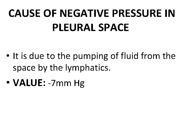 CAUSE OF NEGATIVE PRESSURE IN PLEURAL SPACE • It is due to the pumping