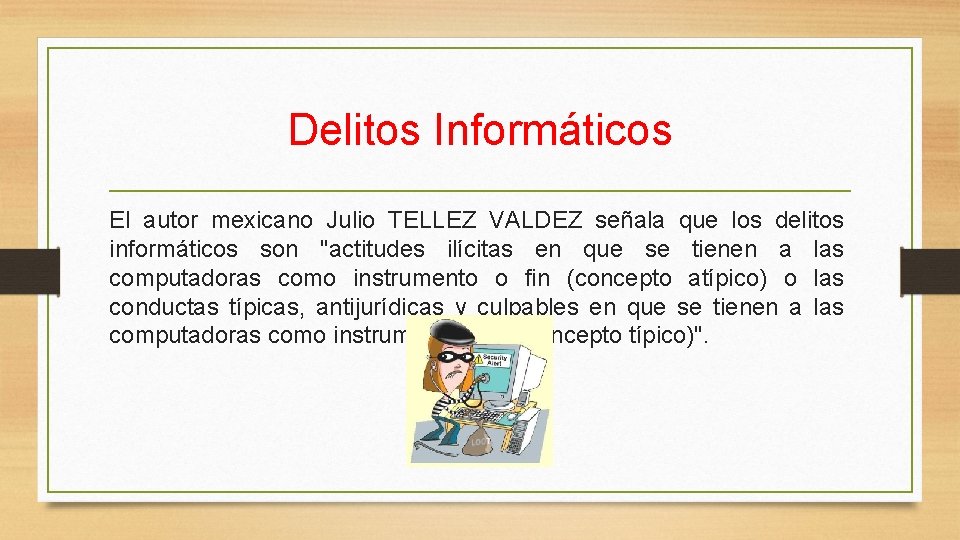 Delitos Informáticos El autor mexicano Julio TELLEZ VALDEZ señala que los delitos informáticos son