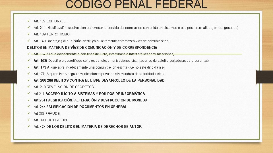 CODIGO PENAL FEDERAL ü Art. 127 ESPIONAJE ü Art. 211: Modificación, destrucción o provocar