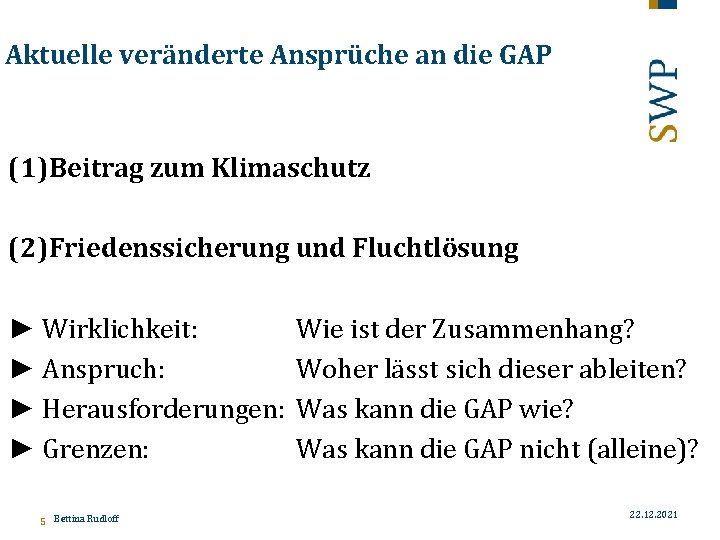 Aktuelle veränderte Ansprüche an die GAP (1)Beitrag zum Klimaschutz (2)Friedenssicherung und Fluchtlösung ► Wirklichkeit: