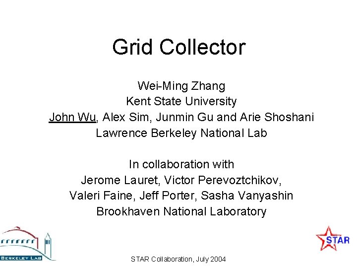 Grid Collector Wei-Ming Zhang Kent State University John Wu, Alex Sim, Junmin Gu and