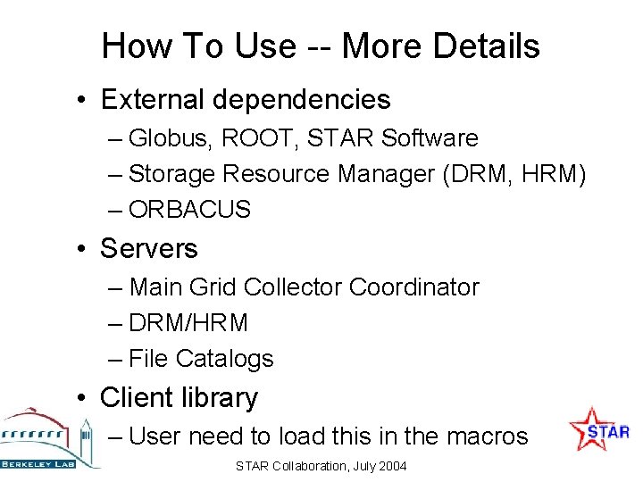 How To Use -- More Details • External dependencies – Globus, ROOT, STAR Software