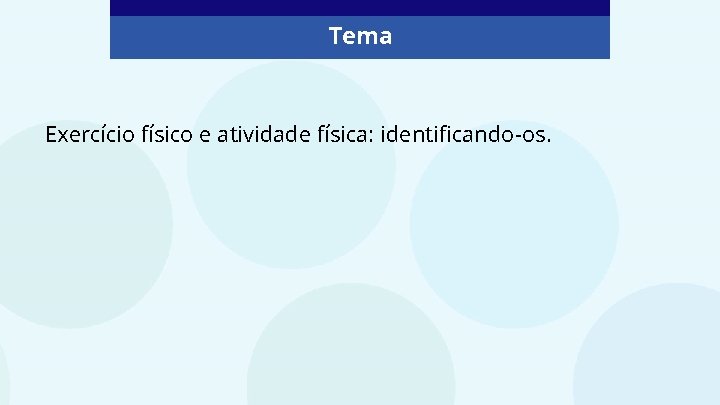 Tema Exercício físico e atividade física: identificando-os. 