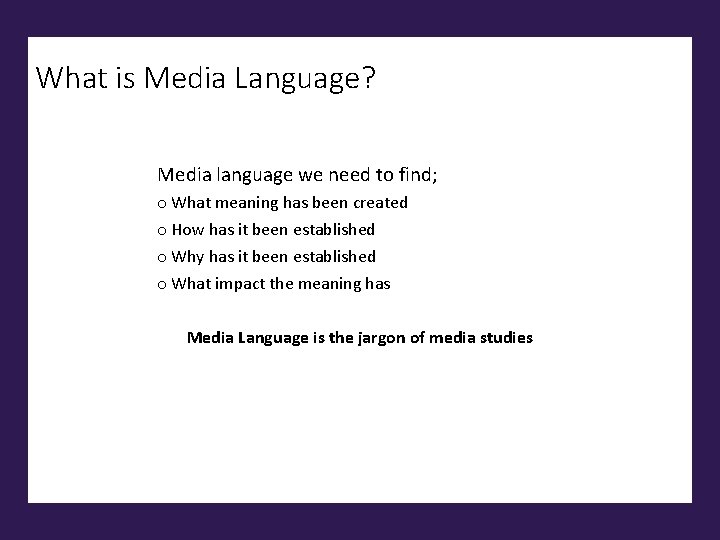 What is Media Language? Media language we need to find; o What meaning has