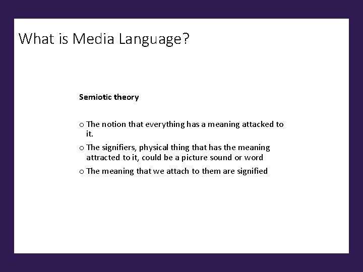 What is Media Language? Semiotic theory o The notion that everything has a meaning