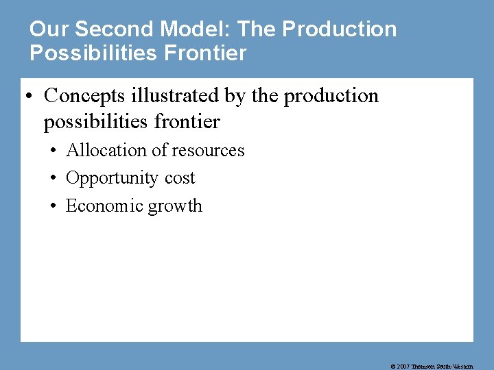 Our Second Model: The Production Possibilities Frontier • Concepts illustrated by the production possibilities