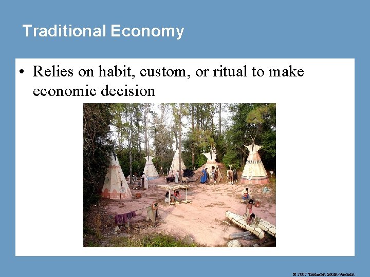 Traditional Economy • Relies on habit, custom, or ritual to make economic decision ©