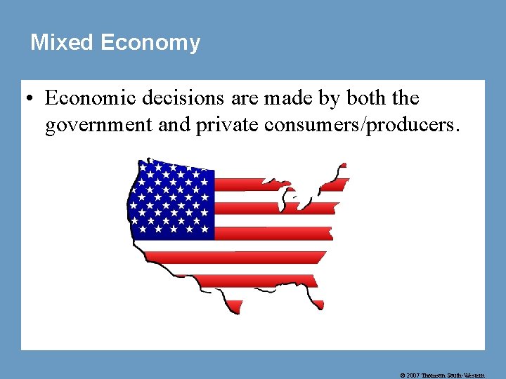 Mixed Economy • Economic decisions are made by both the government and private consumers/producers.