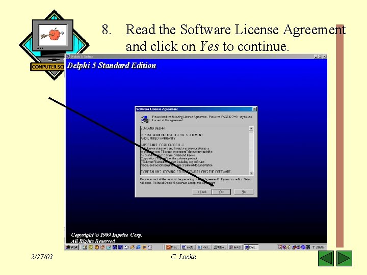 8. Read the Software License Agreement and click on Yes to continue. 2/27/02 C.