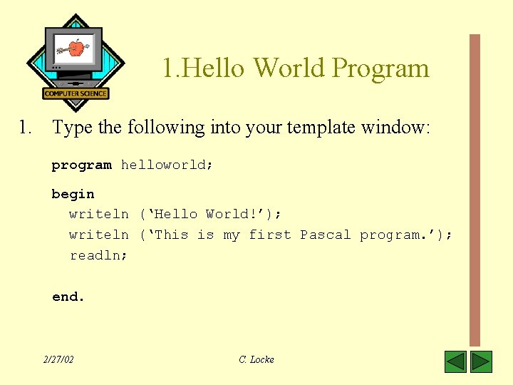 1. Hello World Program 1. Type the following into your template window: program helloworld;
