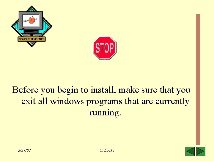 Before you begin to install, make sure that you exit all windows programs that