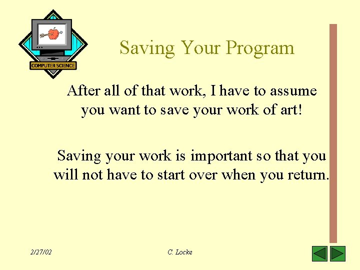 Saving Your Program After all of that work, I have to assume you want