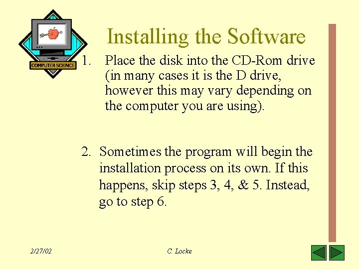 Installing the Software 1. Place the disk into the CD-Rom drive (in many cases