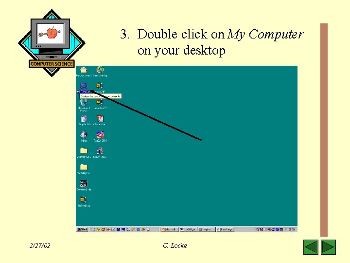 3. Double click on My Computer on your desktop 2/27/02 C. Locke 