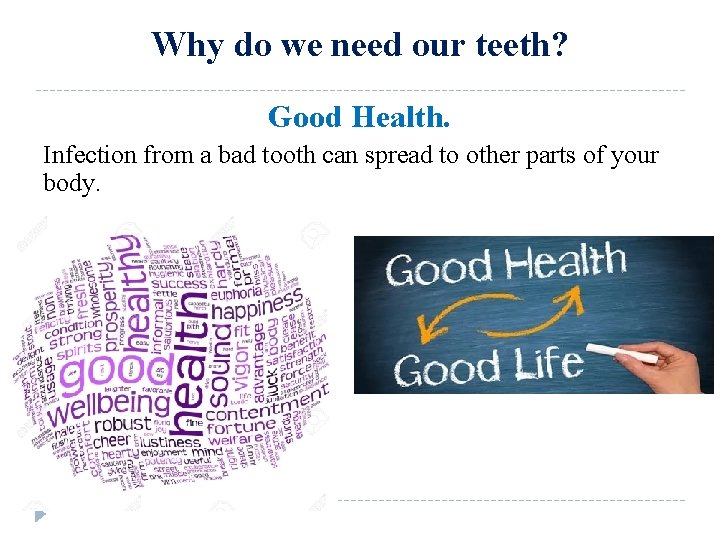 Why do we need our teeth? Good Health. Infection from a bad tooth can