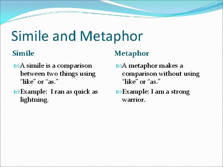 Simile and Metaphor Simile Metaphor A simile is a comparison between two things using
