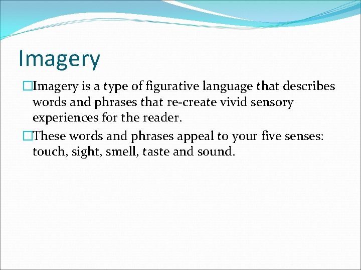 Imagery �Imagery is a type of figurative language that describes words and phrases that