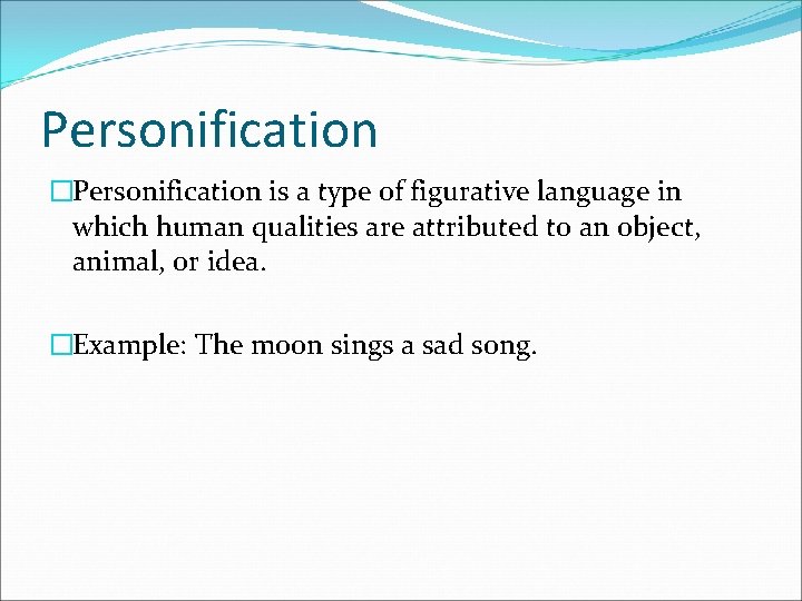 Personification �Personification is a type of figurative language in which human qualities are attributed