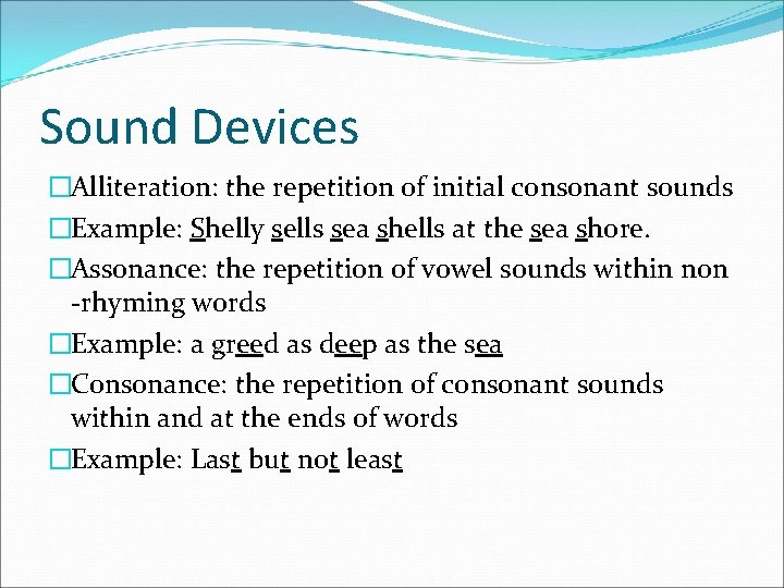 Sound Devices �Alliteration: the repetition of initial consonant sounds �Example: Shelly sells sea shells