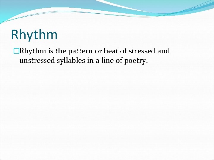 Rhythm �Rhythm is the pattern or beat of stressed and unstressed syllables in a