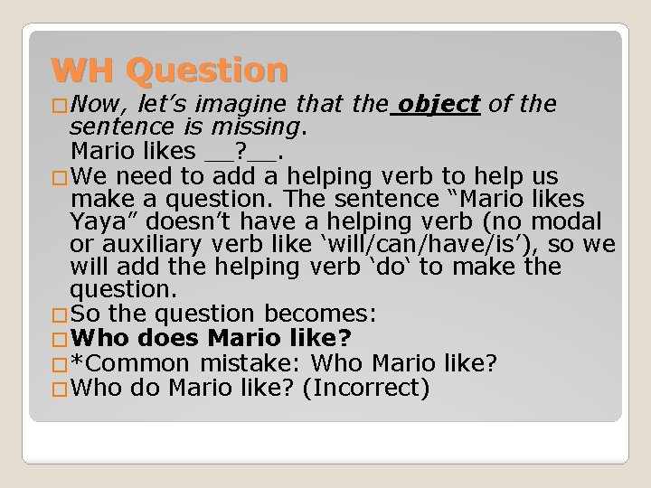 WH Question �Now, let’s imagine that the object of the sentence is missing. Mario