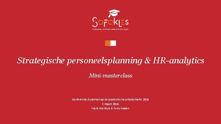 Strategische personeelsplanning & HR-analytics Mini-masterclass Conferentie Dynamiek op de academische arbeidsmarkt 2018 5 maart