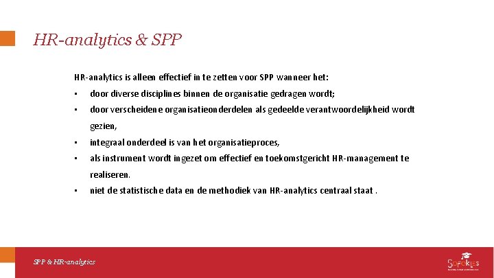 HR-analytics & SPP HR-analytics is alleen effectief in te zetten voor SPP wanneer het: