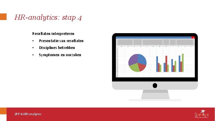 HR-analytics: stap 4 Resultaten interpreteren • Presentatie van resultaten • Disciplines betrekken • Symptomen