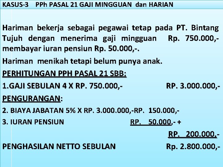 KASUS-3 PPh PASAL 21 GAJI MINGGUAN dan HARIAN Hariman bekerja sebagai pegawai tetap pada