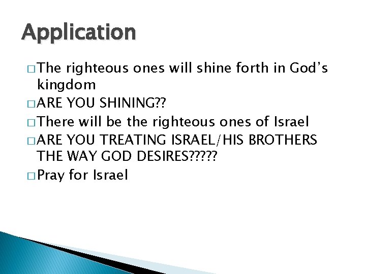 Application � The righteous ones will shine forth in God’s kingdom � ARE YOU