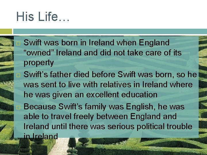 His Life… Swift was born in Ireland when England “owned” Ireland did not take