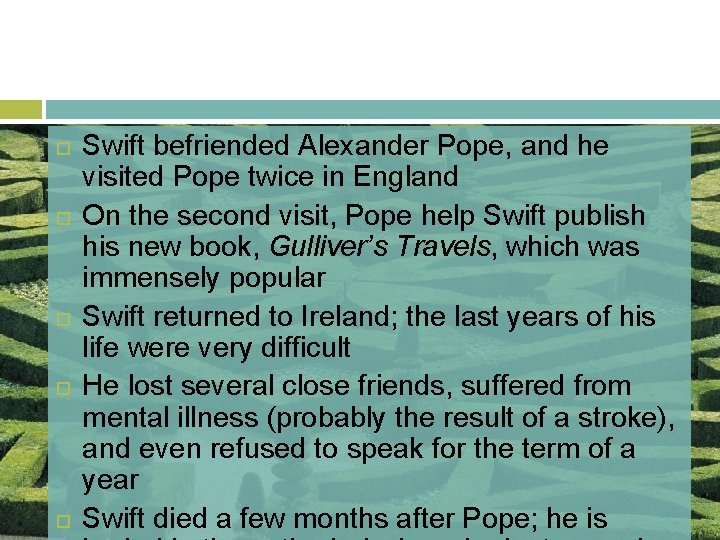  Swift befriended Alexander Pope, and he visited Pope twice in England On the