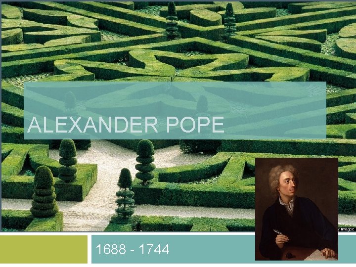 ALEXANDER POPE 1688 - 1744 