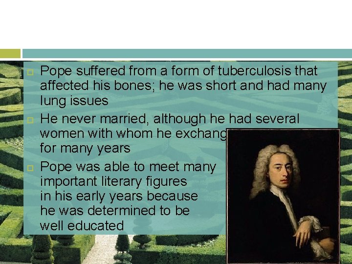  Pope suffered from a form of tuberculosis that affected his bones; he was