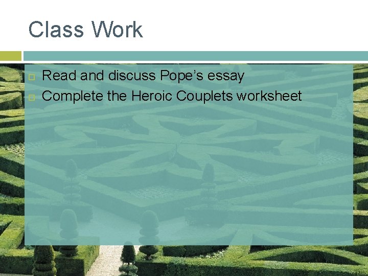 Class Work Read and discuss Pope’s essay Complete the Heroic Couplets worksheet 