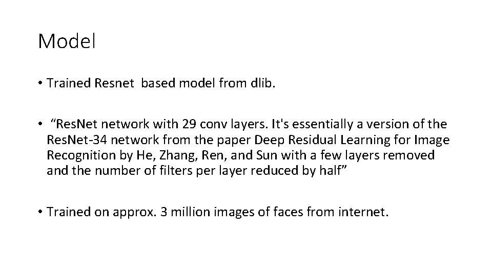 Model • Trained Resnet based model from dlib. • “Res. Net network with 29