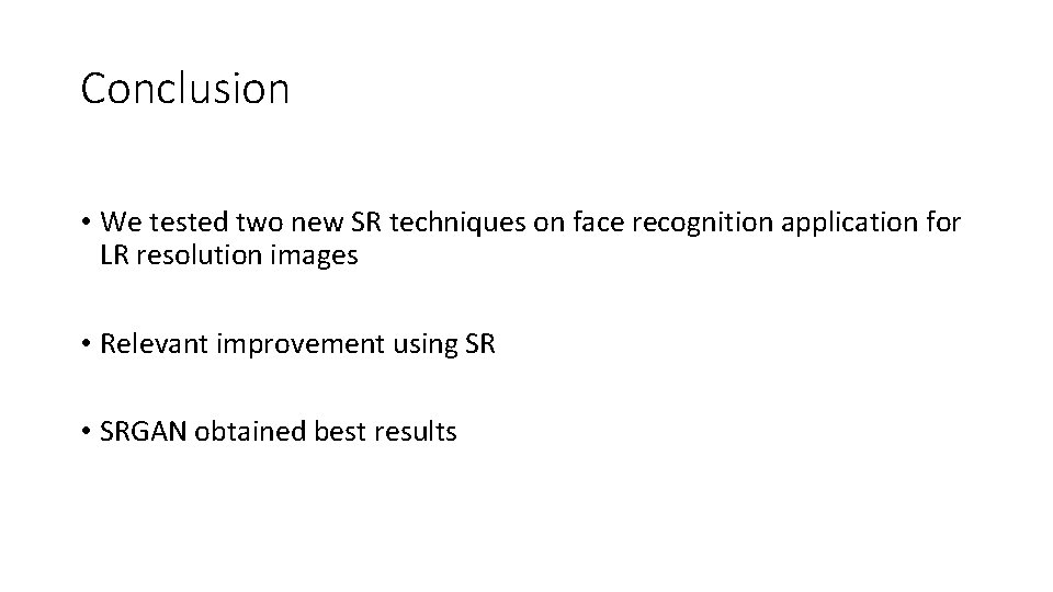 Conclusion • We tested two new SR techniques on face recognition application for LR