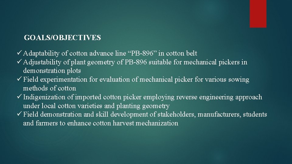 GOALS/OBJECTIVES ü Adaptability of cotton advance line “PB-896” in cotton belt ü Adjustability of